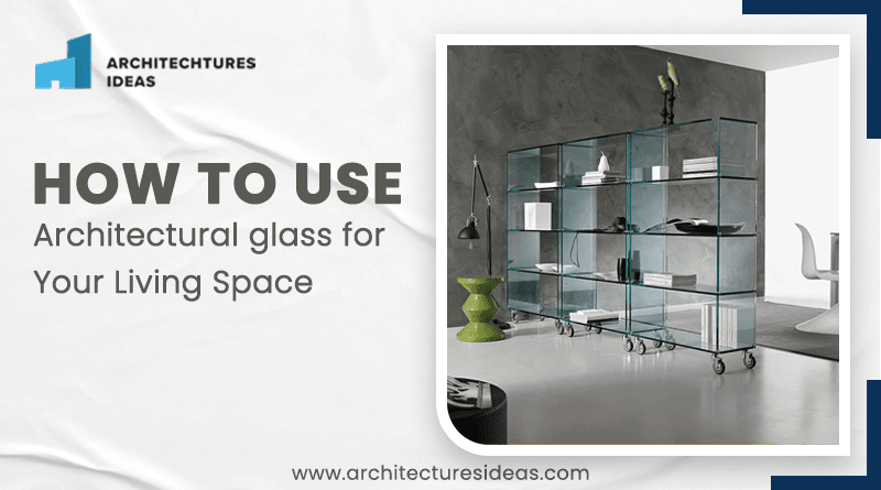 Architectural Glass for Your Living Space