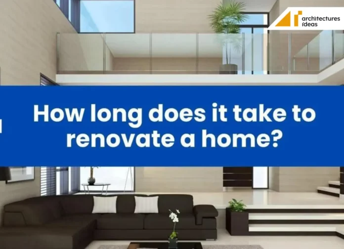 How Long Does It Take To Renovate a Home